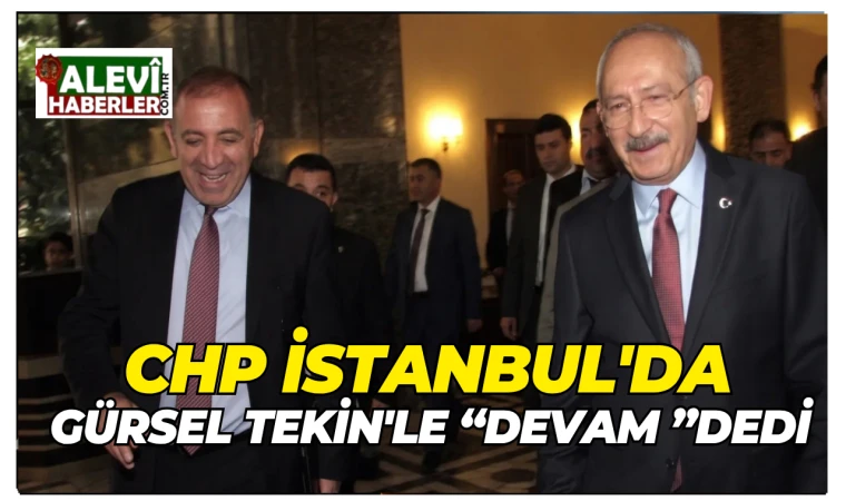 CHP İstanbul'da Gürsel Tekin'le devam dedi