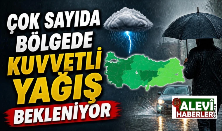 Çok sayıda bölgede kuvvetli yağış bekleniyor