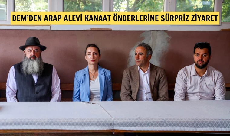DEM’li Hatimoğulları hain dediği Alevi kanaat önderleri ile görüştü
