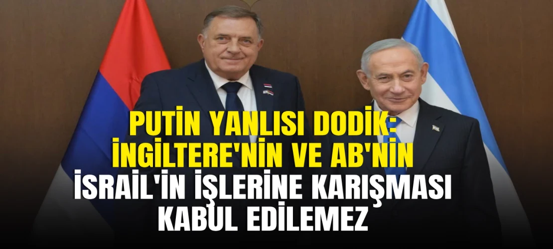 Dodik, Netanyahu ile görüştü: İsrail ve Sırp Cumhuriyeti eşit ortaklar olacak