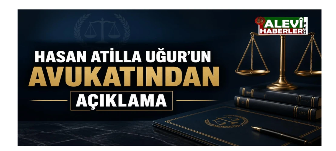 Hasan Atilla Uğur’un avukatından açıklama