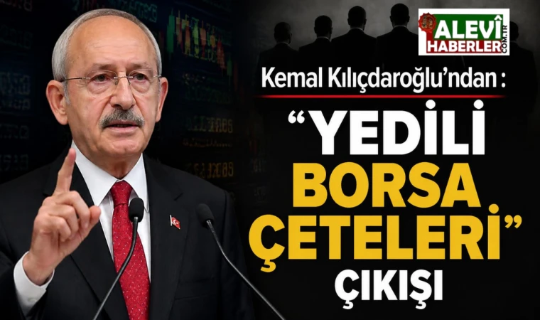 Kılıçdaroğlu’ndan borsa manipülasyonuna ilişkin sert çıkış