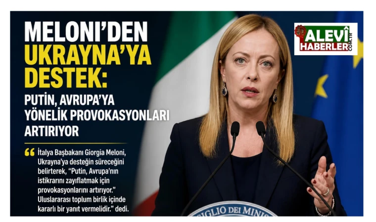 Meloni: Putin, Avrupa’ya yönelik provokasyonları artırıyor