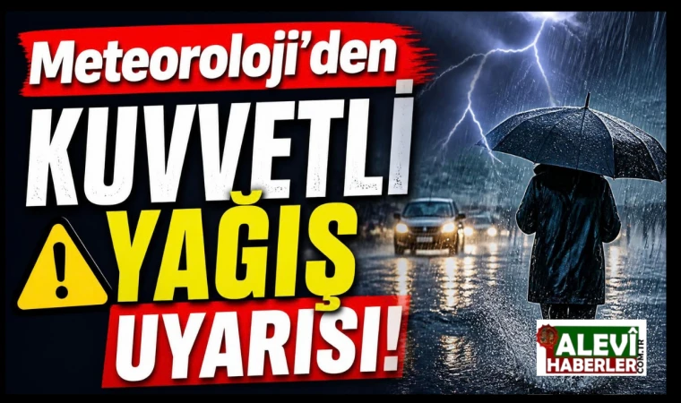 Meteoroloji’den kuvvetli yağış uyarısı!