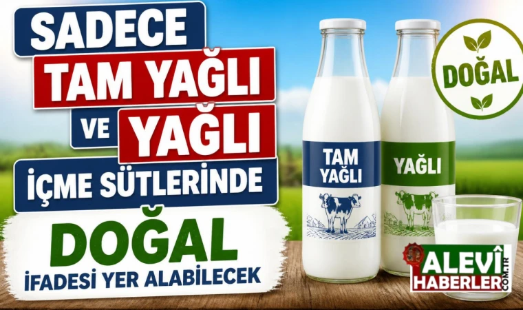 Sadece tam yağlı ve yağlı içme sütlerinde doğal ifadesi yer alabilecek