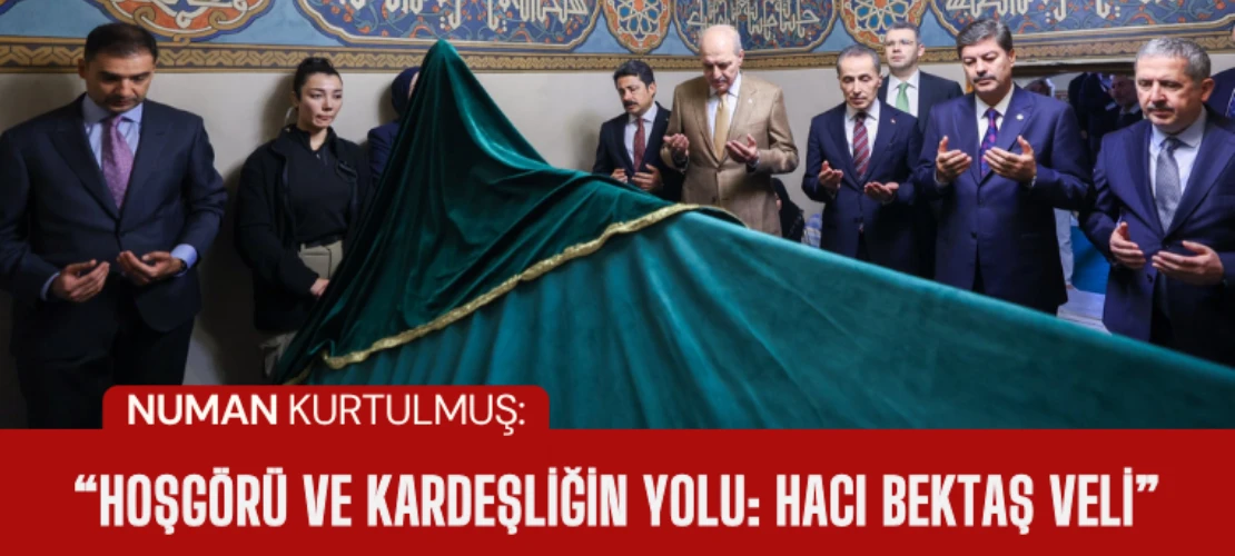 TBMM Başkanı Numan Kurtulmuş Hacı Bektaş Veli Dergâhı’nı ziyaret etti
