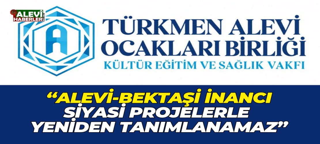 Alevi-Bektaşi inancı siyasi projelerle yeniden tanımlanamaz