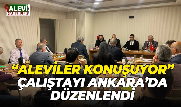 “Aleviler Konuşuyor” Çalıştayı Ankara’da düzenlendi