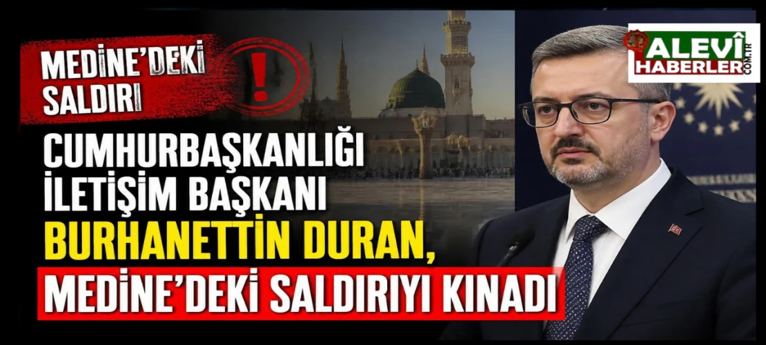 Cumhurbaşkanlığı İletişim Başkanı Burhanettin Duran, Medine’deki saldırıyı kınadı