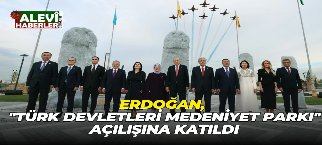 Erdoğan, ''Türk Devletleri Medeniyet Parkı'' açılışına katıldı
