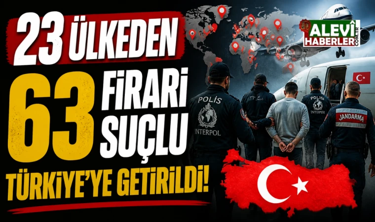 İçişleri Bakanlığı: 63 firari suçlu Türkiye’ye getirildi