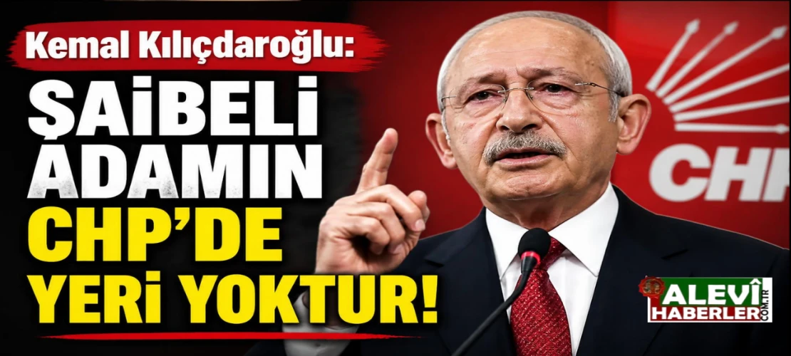 Kemal Kılıçdaroğlu: Şaibeli adamın CHP'de yeri yoktur!