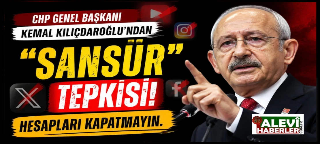 Kemal Kılıçdaroğlu’ndan "Sansür" tepkisi