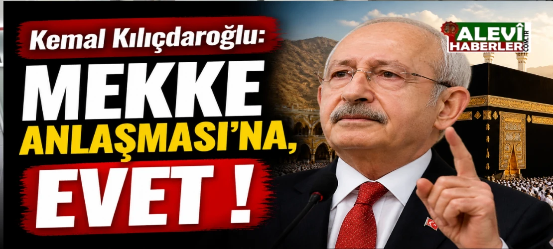 Kılıçdaroğlu: Mekke Anlaşması'na evet, erken seçime itiraz etmeyiz!