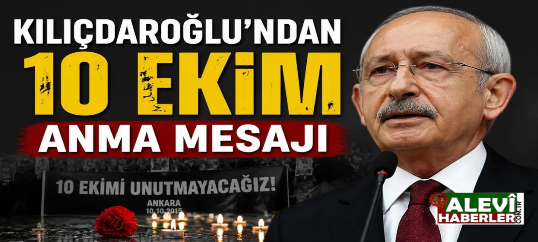 Kılıçdaroğlu'ndan 10 Ekim anma mesajı