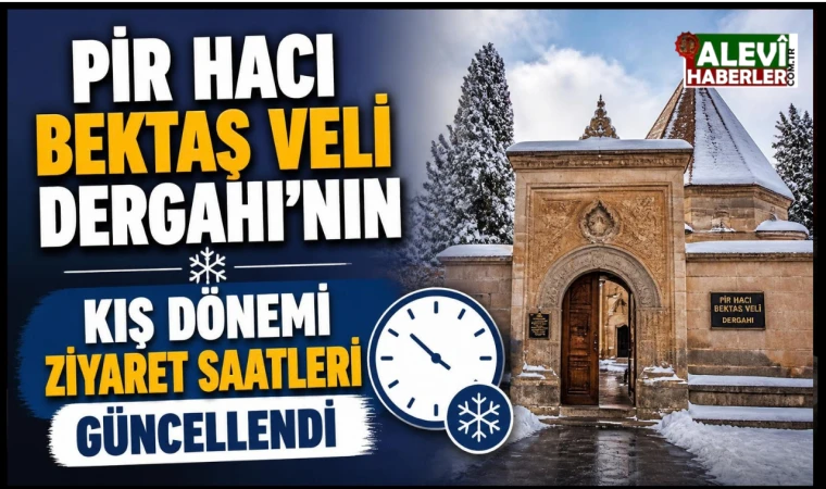 Pir Hacı Bektaş Veli Dergahı'nın kış dönemi ziyaret saatleri güncellendi