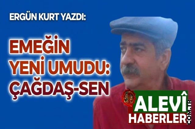 Ergün Kurt yazdı: Emeğin yeni umudu Çağdaş-Sen