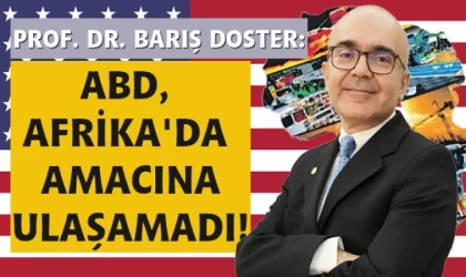Prof. Dr. Barış Doster: ABD, Afrika’da amacına ulaşamadı!