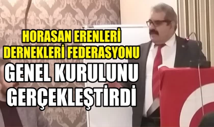 Horasan Erenleri Dernekleri Federasyonu Genel Kurulunu gerçekleştirdi