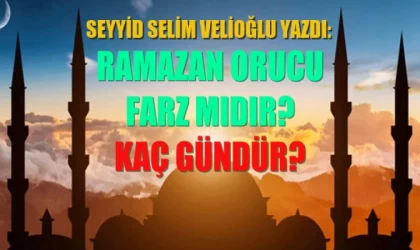 Seyyid Selim Velioğlu yazdı: Ramazan orucu farz mıdır? Kaç gündür?