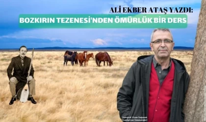 Ali Ekber Ataş yazdı: Bozkırın Tezenesi'nden ömürlük ders