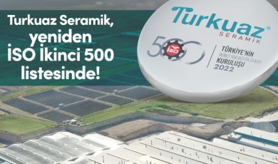 Turkuaz Seramik yeniden İSO İkinci 500 listesinde!