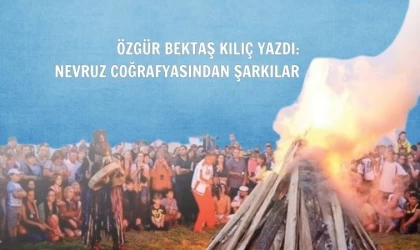 Özgür Bektaş Kılıç yazdı: Nevruz coğrafyasından şarkılar