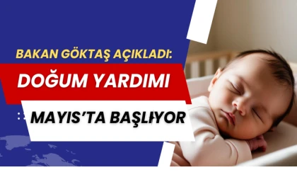 Bakan Göktaş açıkladı: Doğum yardımı Mayıs'ta başlayacak