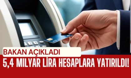 5,4 milyar lira hesaplara yatırıldı!