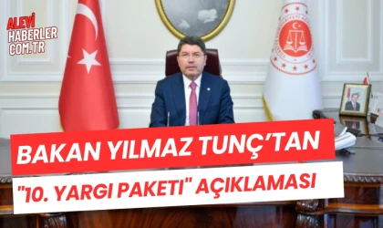 Adalet Bakanı Yılmaz Tunç'tan "10. Yargı Paketi" açıklaması