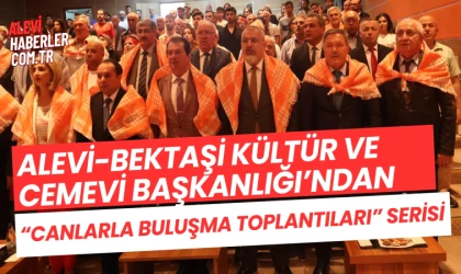 Alevi-Bektaşi Kültür ve Cemevi Başkanlığı’ndan “Canlarla Buluşma Toplantıları” serisi