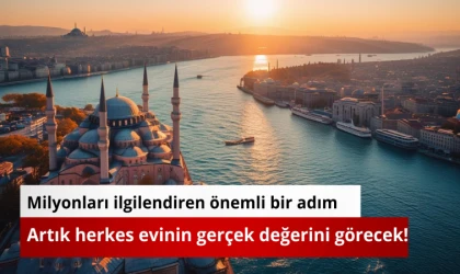 Artık herkes evinin gerçek değerini görecek!