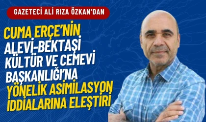 Cuma Erçe’nin Alevi-Bektaşi Kültür ve Cemevi Başkanlığı’na yönelik asimilasyon iddialarına eleştiri