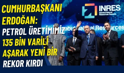 Erdoğan: Petrol üretimi 135 bin tonu aştı