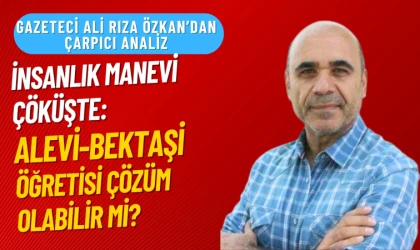 İnsanlık manevi çöküşte: Alevi-Bektaşi öğretisi çözüm olabilir mi?