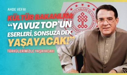 Kültür ve Turizm Bakanlığı’ndan Yavuz Top’a vefa mesajı