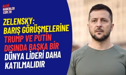 Zelensky: Putin ve Trump dışında Erdoğan'da görüşmelerde yer almalıdır