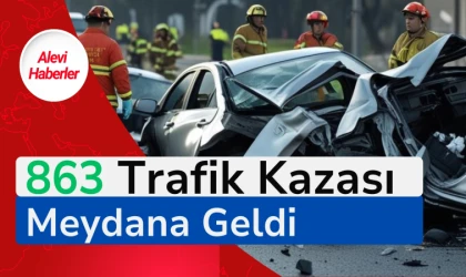 863 trafik kazası meydana geldi !