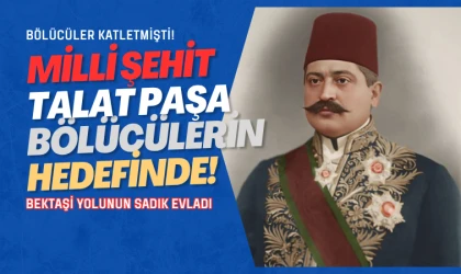 Alevi Bektaşiler Talat Paşa’yı unuttu mu?