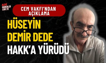 Cem Vakfı’ndan Açıklama: Hüseyin Demir Dede Hakk’a Yürüdü