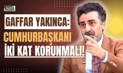 Gaffar Yakınca: Cumhurbaşkanı iki kat korunmalı