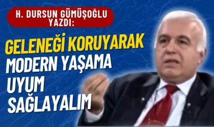 Gümüşoğlu yazdı: Geleneği koruyarak modern yaşama uyum sağlayalım