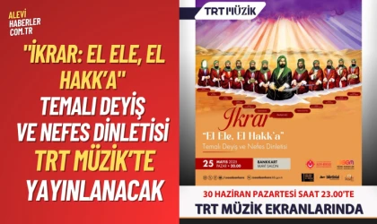 "İkrar: El Ele, El Hakk’a" Temalı Deyiş ve Nefes Dinletisi TRT Müzik’te Yayınlanacak