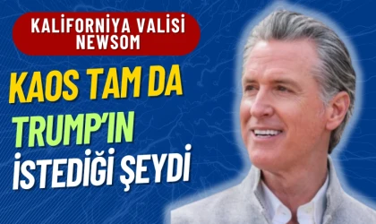 Kaliforniya Valisi Newsom: Kaos tam da Trump’ın istediği şeydi