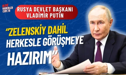 Putin:Zelenskiy dahil herkesle görüşmeye hazırım