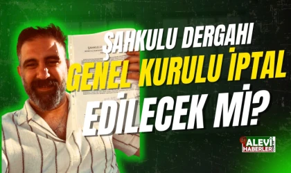 Şahkulu Dergahı genel kurulu iptal edilecek mi?