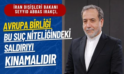 Seyyid Abbas Irakçi: Avrupa Birliği bu suç niteliğindeki saldırıyı kınamalıdır