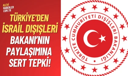 Türkiye’den İsrail Dışişleri Bakanı’nın paylaşımına sert tepki