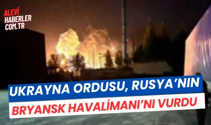 Ukrayna, Rusya’nın Bryansk Havalimanı’nı vurdu