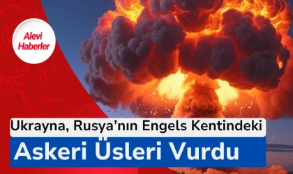 Ukrayna, Rusya’nın Engels kentindeki askeri üsleri vurdu